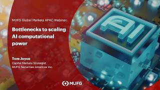 Bottlenecks to Scaling AI Computational Power | MUFG Global Markets AP