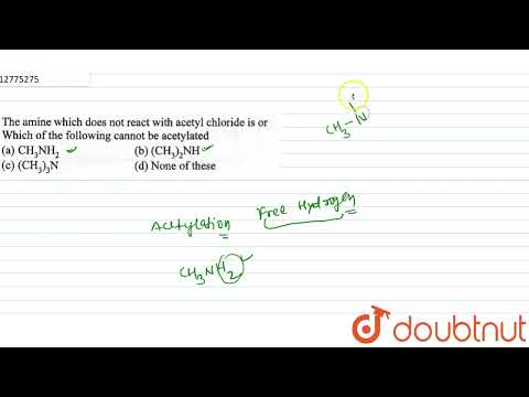 The amine which does not react with acetyl chloride is or which of the following cannot be acety...