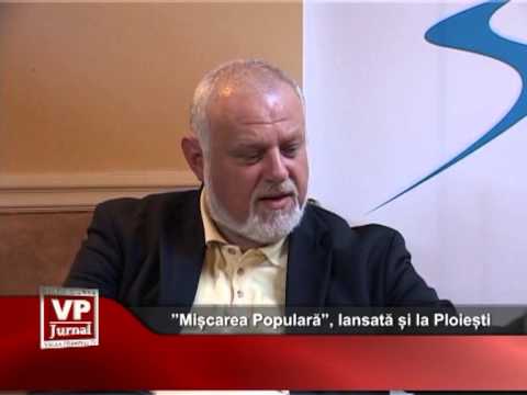 ”Mișcarea Populară”, lansată și la Ploiești