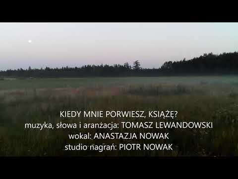 ANASTAZJA NOWAK I TOMASZ LEWANDOWSKI - "KIEDY MNIE PORWIESZ, KSIĄŻE?"
