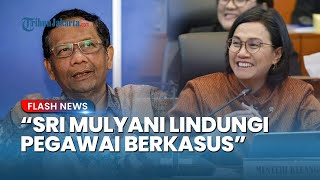 Tabiat Sri Mulyani saat jadi Menkeu Dibongkar, Mahfud MD: Pegawai Dilindungi meski Terseret Kasus