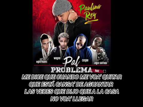 pal problema-Paulino rey, Joyce santana, Casper, Wagner, myke towers (letra)
