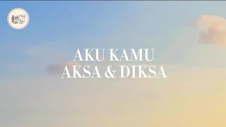 Download lagu AKU KAMU - AKSA & DIKSA ( LIRIK FULL ) mp3