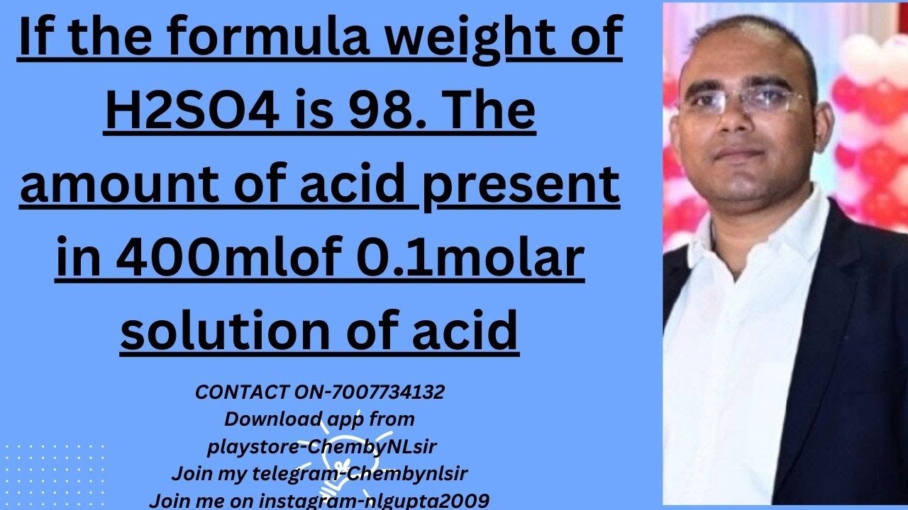 If the formula weight of H2SO4 is 98. The amount of acid present in 400mlof 0.1molar solution of aci