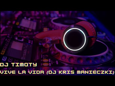 Dj Timoty - Vive La Vida (Dj Kris Manieczki)