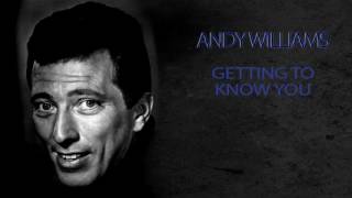 ANDY WILLIAMS - GETTING TO KNOW YOU