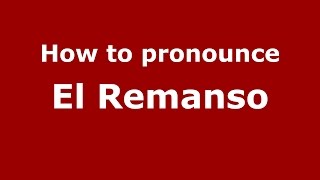 How to pronounce El Remanso