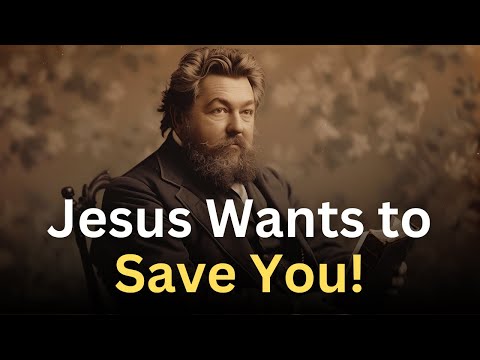 Jesus WANTS to Save You! - Charles Spurgeon Devotional - "Morning and Evening"