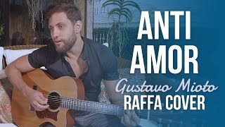 Anti-Amor - Gustavo Mioto (Rafael Barreto)