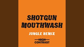 Shotgun Mouthwash [Jungle Remix]