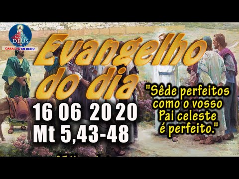 EVANGELHO DO DIA 16/06/2020, COM REFLEXÃO.  Evangelho (Mt 5,43-48)