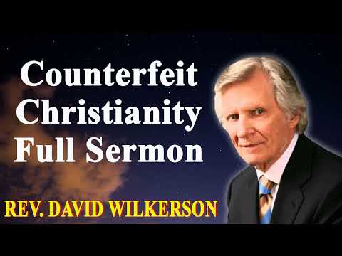 Counterfeit Christianity - Full Sermon - David Wilkerson
