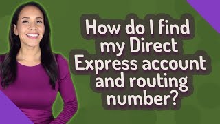 How do I find my Direct Express account and routing number