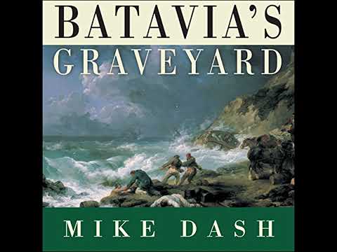 Batavia's Graveyard: The True Story of the Mad Heretic Who Led History's Bloodiest Mutiny