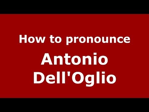 How to pronounce Antonio Dell'Oglio (Italian/Italy)  - PronounceNames.com