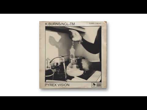 K.BURNS/NCL-TM "PYREX VISION" FULL ALBUM