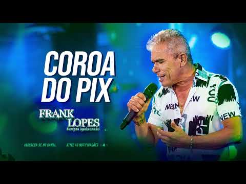 Frank Lopes - Coroa do pix