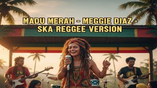 Download lagu MEGGIE DIAZ – MADU MERAH | SKA REGGAE COVER VERSION  mp3