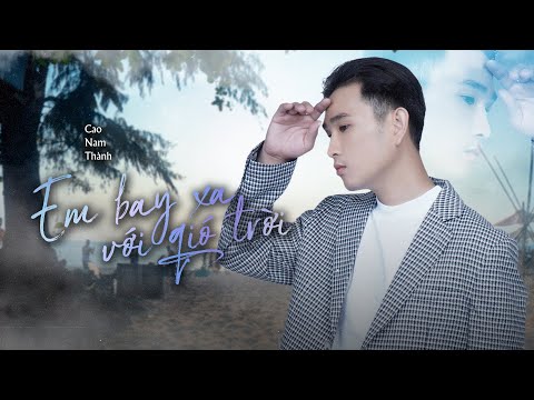 Em bay xa với gió trời - Cao Nam Thành