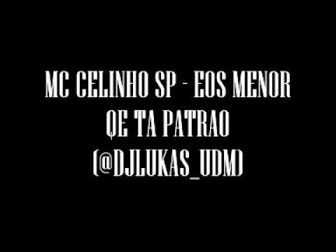 MC CELINHO SP - EOS MENOR QE TA PATRAO (@DJLUKAS_UDM) VERSAO 2 LANÇAMENTO 2012