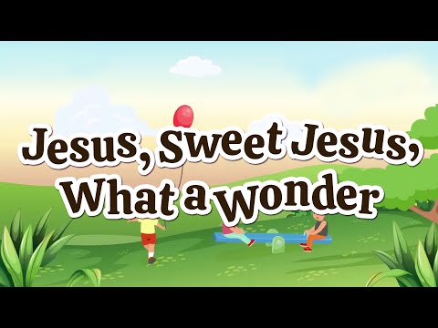 Jesus, Sweet Jesus, What a Wonder | Christian Songs For Kids
