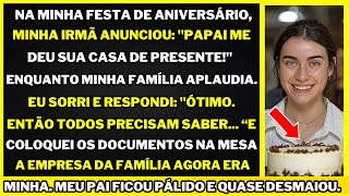 "No Meu Aniversário, Minha Família Deu Minha Casa Para Minha Irmã Então Tomei a Empresa Deles mas...
