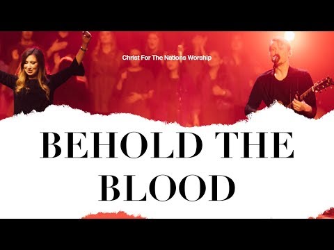 Behold the Blood - Phil King & Christ For The Nations Worship