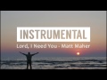 Lord, I Need You (Matt Maher) - Instrumental