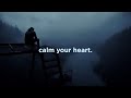 calm your heart. (deep playlist)