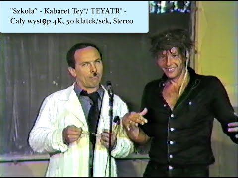 Kabaret Tey®/ TEYATR®- "Szkoła” 1984 . Cały występ 8K, 50 klatek/sek, Stereo