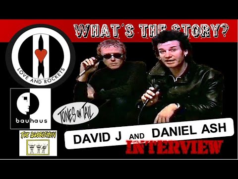 Love And Rockets: Daniel Ash & David J WHAT'S THE STORY? Interview w/ Dan Kennedy March 14, 1999 SF