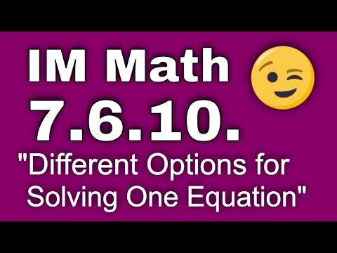 😉  7th Grade, Unit 6, Lesson 10 "Different Options for Solving One Equation" Open Up Resources