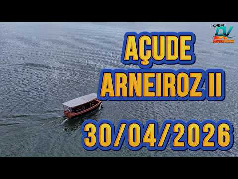 AÇUDE ARNEIROZ II DADOS ATUALIZADOS HOJE 30/04/2026