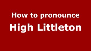 How to pronounce High Littleton