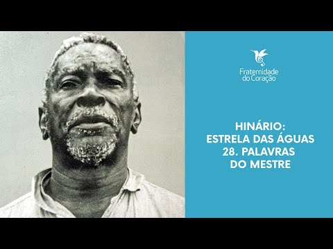 Fraternidade do Coração I Estrela das Águas - 28. Palavras do Mestre