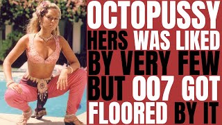 James Bond&#39;s &quot;OCTOPUSSY&quot; shocked viewers by the name but hers was not liked as well as others!