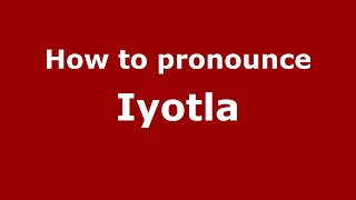 How to pronounce Iyotla