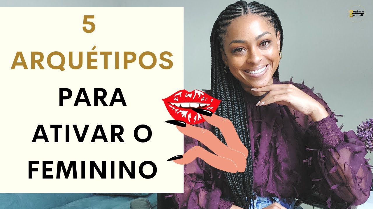 5 MELHORES ARQUÉTIPOS para ATIVAR o FEMININO