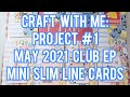 Craft With Me: Project #1 - May 2021 Echo Park Club EP: Mini Slim Line Cards