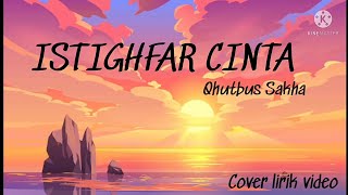 Download lagu ISTIGHFAR CINTA - QHUTBUS SAKHA || cover video lirik mp3