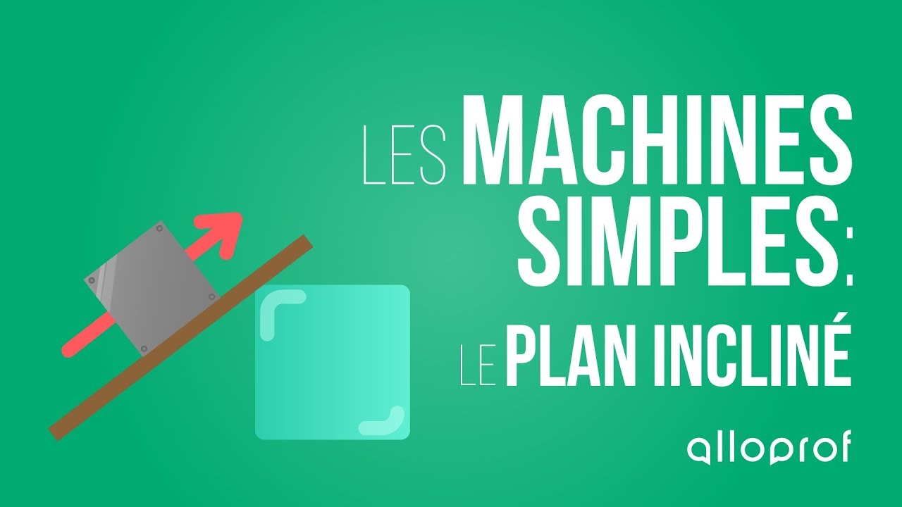 Les machines simples : le plan incliné