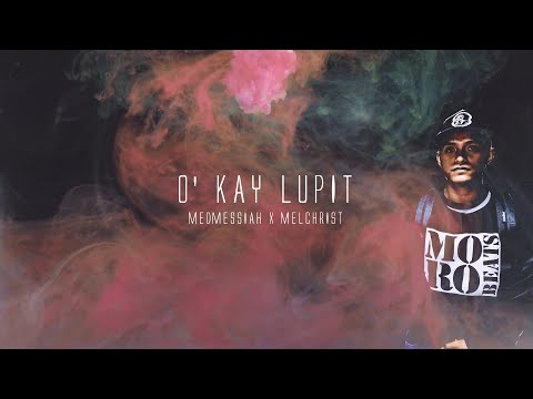 O' Kay Lupit - Medmessiah feat.  Melchrist
