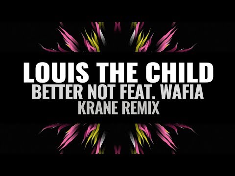 Louis The Child - Better Not feat. Wafia (KRANE Remix)