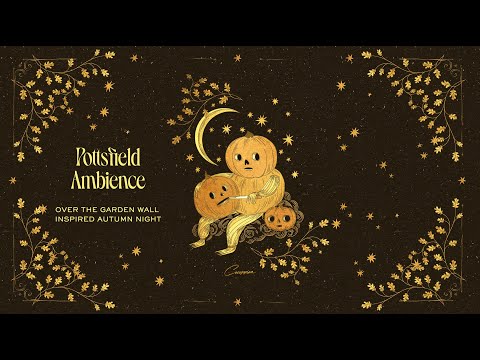 Pottsfield Ambience | Over the Garden Wall Inspired Autumn Night