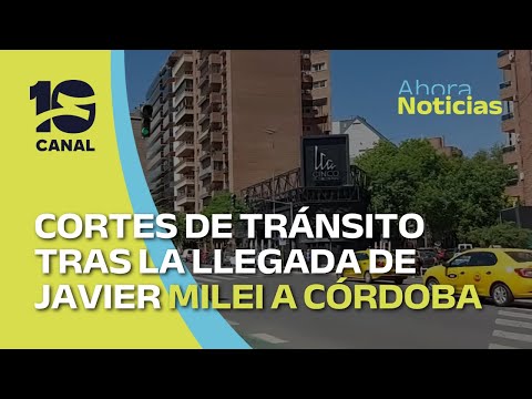 Cortes de tránsito en Córdoba por la visita de Javier Milei: los desvíos