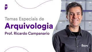 Temas Especiais de Arquivologia - Prof. Ricardo Campanario