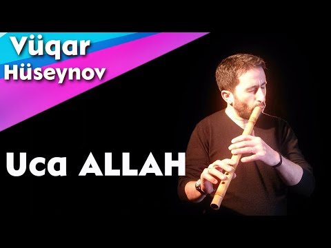 Uca ALLAH - Neyzen Vugar Huseynov (Studio 2018)