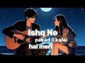 Ishq Ne Pakad Li Kalai Hai Meri Song Official Song
