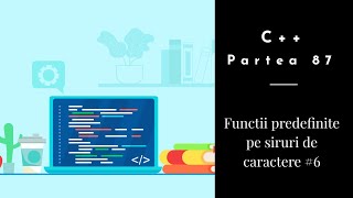 C++ | Partea 87 | Functii predefinite pe siruri de caractere #6