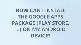 Download the video "How can I install the Google Apps Package (Play Store, ...) on my Android device? (2 SOLUTIONS!!)"